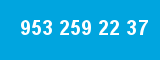 953 259 22 37